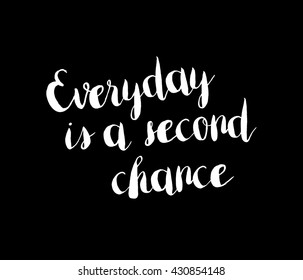 145 Everyday is a second chance Images, Stock Photos & Vectors ...