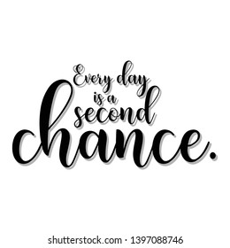 Everyday is second chance hand lettering quote