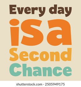 Everyday is a second chance, Life Motivation, Life Quote, Typography, Life Update