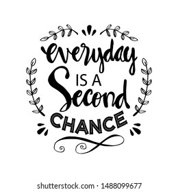 Everyday is a second chance. Motivational quote.
