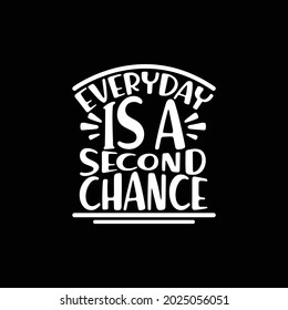 everyday is a second chance, positive quote, second chance, lifestyle, graphic design vector art