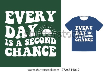 Everyday is a second chance t shirt design