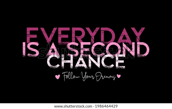 everyday is a second chance\
typography t shirt design, vector\
illustration,etc.\

