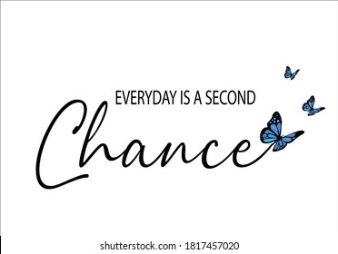 everyday is a second change with butterfly butterflies and daisies positive quote flower design margarita 
mariposa
stationery,mug,t shirt,phone case fashion slogan style spring summer sticker and etc