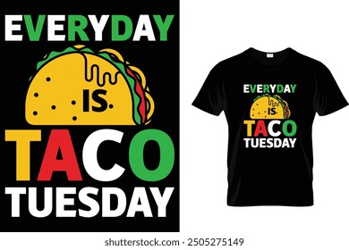 Everyday is taco Tuesday - Tacos T-shirt Design 