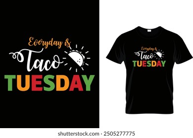 Everyday is taco Tuesday - Tacos T-shirt Design 