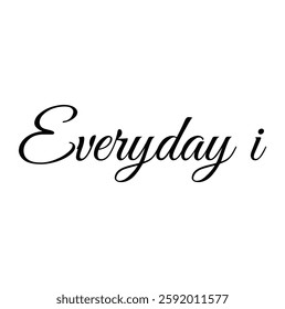 everyday i text for T-shirt and other use on white  background.