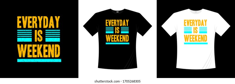 everyday is weekend typography t-shirt design