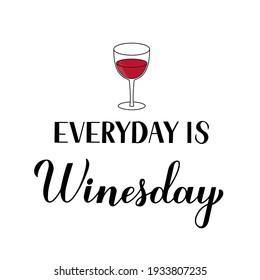 Everyday is Winesday calligraphy hand lettering with glass of wine. Funny drinking quote. Wine pun typography poster. Vector  template for flyer, banner, sticker, label, t-shirt, etc.