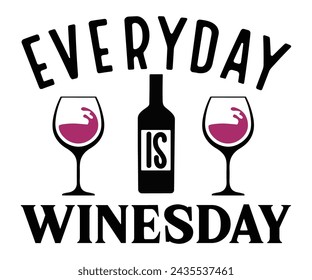 Everyday Is Winesday Svg,T-shirt Design,Wine Svg,Drinking Svg,Wine Quotes Svg,Wine Lover,Wine Time Svg,Wine Glass Svg,Funny Wine Svg,Beer Svg,Cut File