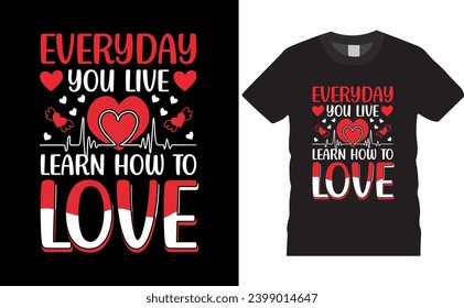 
Everyday you live learn how to love slogan valentine graphic t shirt design. Valentine's Day cute romantic couple clothes red heart mug poster ornaments illustration template print for ready
