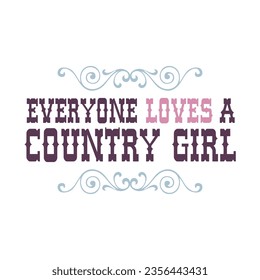 everyon loves a country girl, Graphic design print t-shirts fashion, illustration, vector, posters, cards, stickers, mug