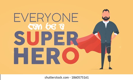 Everyone can be a superhero banner. A man with a prosthetic leg in a business suit and a red cloak. Guy with a leg implant. The concept of human recovery through robotization. Vector.