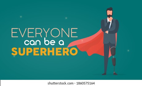 Everyone can be a superhero banner. A man with a prosthetic leg in a business suit and a red cloak. Guy with a leg implant. The concept of human recovery through robotization. Vector.