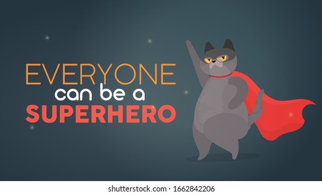 Everyone can be a superhero. Dark gray motivational banner. Super cat in a mask and with a red cloak. Funny cat is a superhero with a serious look.
Vector illustration