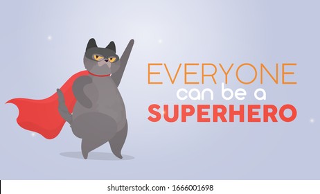 Everyone can be a superhero. Gray motivational banner. Super cat in a mask and with a red cloak. Funny cat is a superhero with a serious look.
Vector illustration