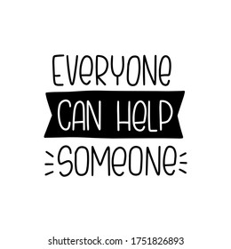 Everyone can help someone charity quote. Donation campaign vector design with handwritten lettering phrase.