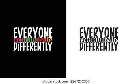 Everyone Communicate Differently Autism Quote T shirt design, typography