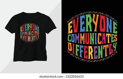 everyone communicates differently - Autism t-shirt design concept. all designs are colorful groovy style and created using ribbon, puzzles, love, etc