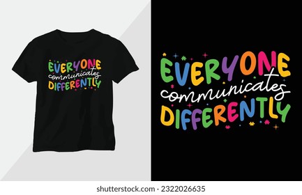 everyone communicates differently - Autism t-shirt design concept. all designs are colorful groovy style and created using ribbon, puzzles, love, etc