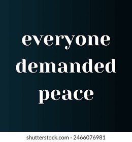 everyone demanded peace Inspirational and motivational quotes, typography, fashion, art, designs: for prints, posters, cards, t shirt, coffee mug hoodies etc.