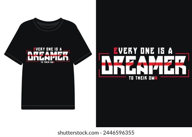 Everyone is a dreamer to their own t-shirt design, typography t-shirt design with motivational quotes