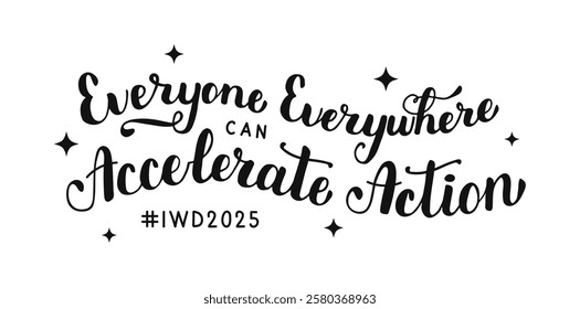 Everyone Everywhere can Accelerate Action black color hand drawn lettering with stars on white background. Celebrating calligraphy handwritten IWD 2025 typography banner poster cover AccelerateAction