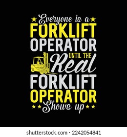 Everyone is a Forklift Operator Truck Driver funny t-shirt design