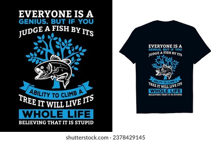 Everyone is a genius. but if you judge a fish by its ability to climb a tree it will live its whole life believing that it is stupid   World Dyslexia Awareness T-shirt design