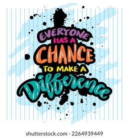 Everyone has a chance to make a difference. Wall art quotes.