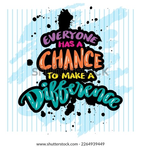 Everyone has a chance to make a difference. Wall art quotes.