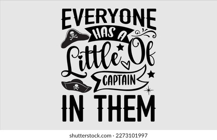 Everyone has a little of captain in them- Alcohol SVG T Shirt design, Hand drawn vintage hand Calligraphy, for Cutting Machine, Silhouette Cameo, Cricut eps 10.