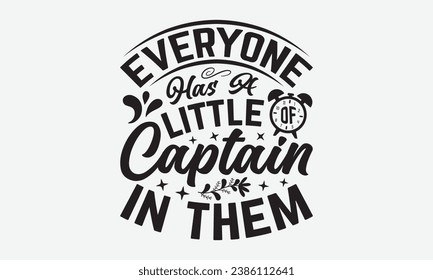 Everyone Has A Little Of Captain In Them -Alcohol T-Shirt Design, Handmade Calligraphy Vector Illustration, Hand Drawn Lettering Phrase, For Cutting Machine, Silhouette Cameo, Cricut.