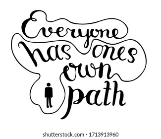 Everyone has ones own path. Hand drawn dry brush lettering. Ink illustration. Modern calligraphy phrase. Vector illustration.

