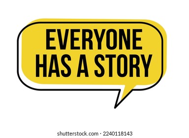 Everyone has a story speech bubble on white background, vector illustration