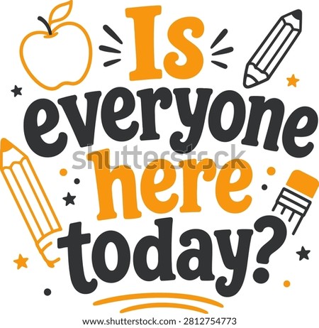 Is Everyone Here Today Classroom Attendance Quote, Back To School Teacher Typography Design, Playful Pencil Apple Educational Illustration, Kindergarten Student Welcome Graphic, Elementary Learning Poster Artwork, Bold Orange Black Lettering, Printable Classroom Decor For Teachers Kids And Schoolchildren Learning Activities