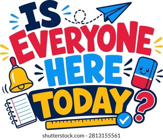 Is Everyone Here Today Classroom Typography, Colorful School Supplies and Attendance Quote, Fun Back to School Illustration, Teacher Poster for Daily Roll Call, Playful Educational Design for Students, Printable Learning Graphic, Ideal for Bulletin Boards Worksheets Stickers and Classroom Decorations