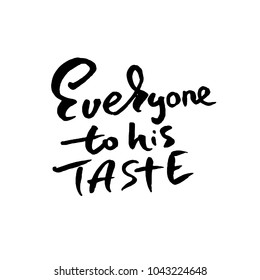 Everyone to his taste. Hand drawn lettering. Vector typography design. Handwritten inscription.