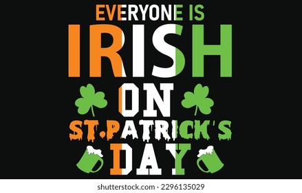EVERYONE IS IRISH ON PATRICK'S DAY T-Shirt Design.(St Patrick's Day T-Shirt Design).