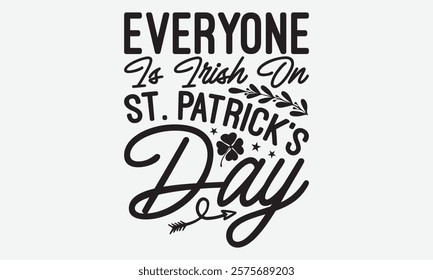 Everyone Is Irish On St. Patrick’s Day - St. Patrick’s Day T-Shirt Designs, Take Your Dreams Seriously, It's Never Too Late To Start Something New, Calligraphy Motivational Good Quotes, For Poster,