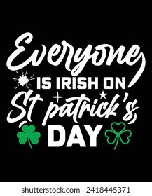 EVERYONE IS IRISH ON ST PATRICK DAY TSHIRT DESIGN