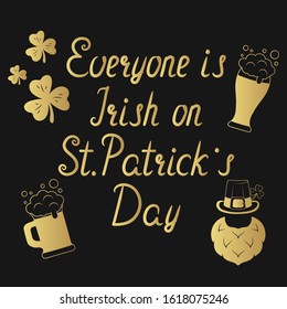 Everyone is Irish on St. Patrick's Day golden lettering. Holiday quote for greeting card with gold leprechaun hat, clover and beer glass