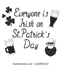 Everyone is Irish on St. Patrick's Day lettering. Holiday quote for greeting card with leprechaun hat, clover and beer glass