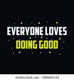 everyone loves doing good a text t-shirt design