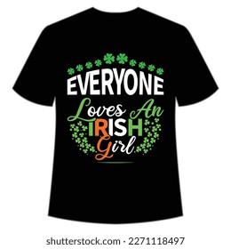 Everyone loves Irish girl Happy St Patrick's day shirt print template, St Patrick's design, typography design for Irish day, women day, lucky clover, Irish gift