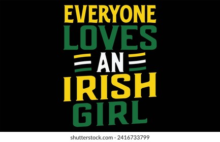 Everyone Loves An Irish Girl - St. Patrick’s Day T shirt Design, Handmade calligraphy vector illustration, Cutting and Silhouette, for prints on bags, cups, card, posters.