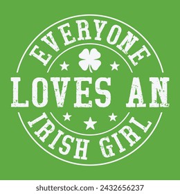 Everyone Loves An Irish Girl St. Patrick's Day Funny Gift T-Shirt