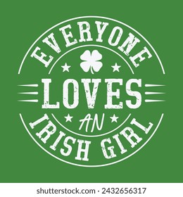 Everyone Loves An Irish Girl St. Patrick's Day Funny Gift T-Shirt