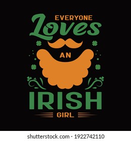 Everyone Loves An Irish Girl. This Quote Saying About St. Patrick's Day. Black Typography T-shirt Design Vector And Art.