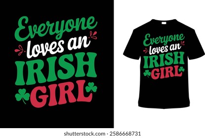 Everyone Loves An Irish Girl T-shirt Design, apparel, vector illustration, graphic template, print on demand, textile fabrics, retro style, typography, vintage, element, St. Patrick's Day Tees